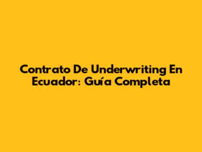 Contrato De Underwriting En Ecuador: Guía Completa