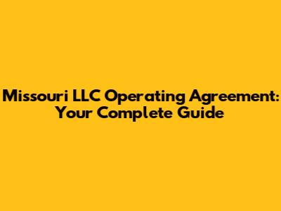 Missouri LLC Operating Agreement: Your Complete Guide