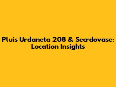 Pluis Urdaneta 208 & Secrdovase: Location Insights